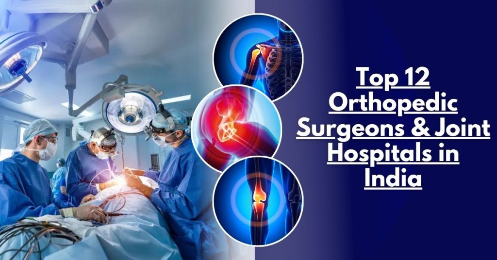 Top 12 Orthopedic Surgeons & Joint Hospitals in India