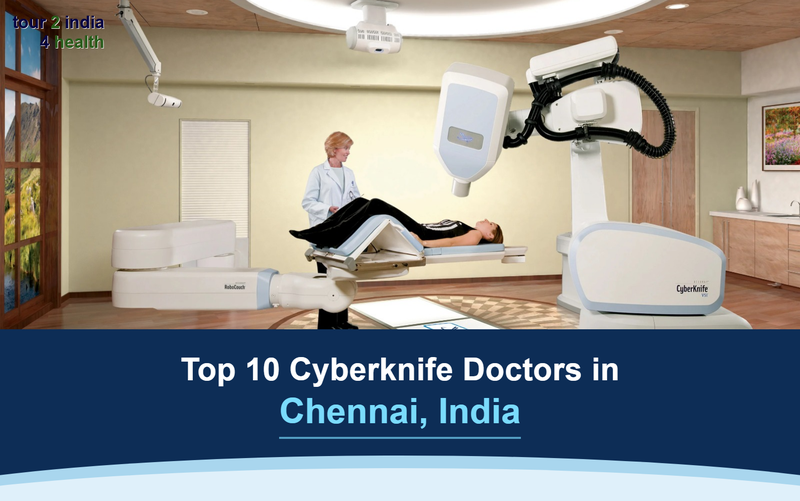 Top 10 Cyberknife Doctors In Chennai, India – 2026-2027