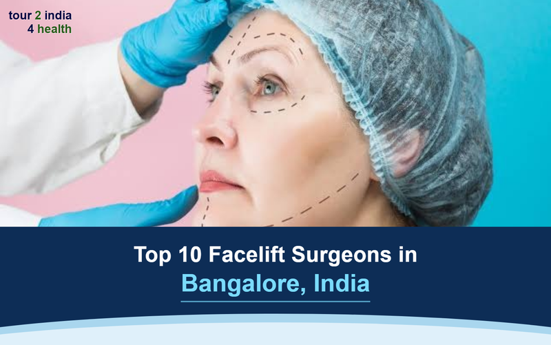 Top 10 Facelift Surgeons In Bangalore, India – 2026-2027