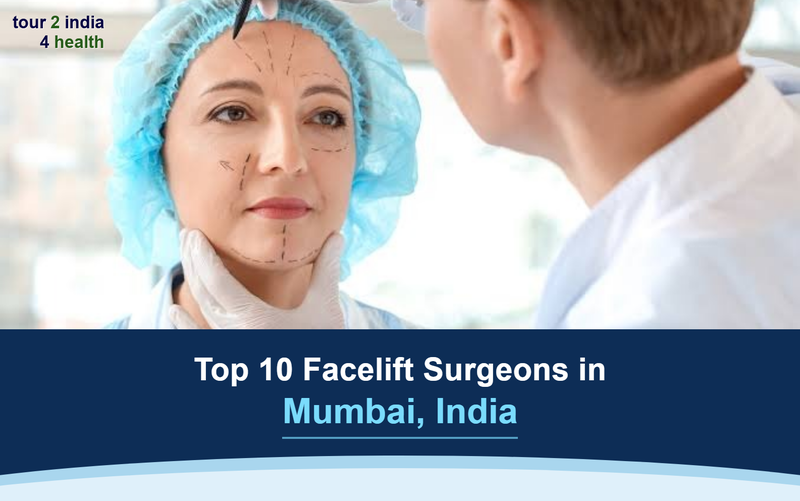 Top 10 Facelift Surgeons In Mumbai, India – 2026-2027