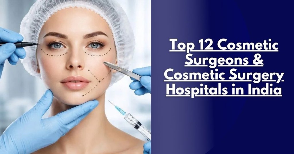 Top 12 Cosmetic Surgeons & Cosmetic Surgery Hospitals in India (2026-2027 Guide)