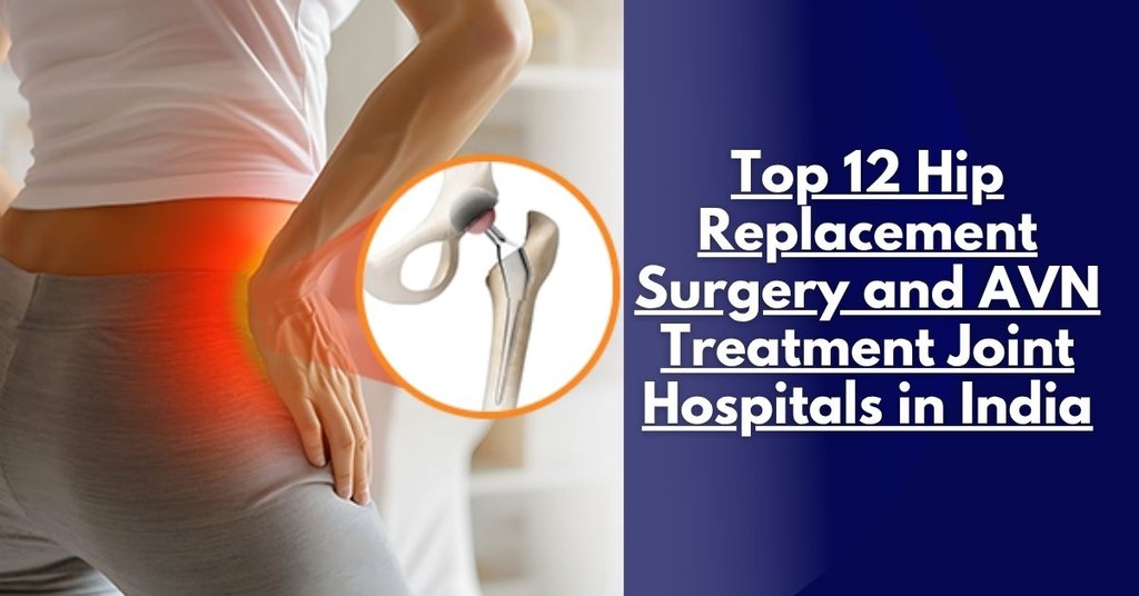 Top 12 Hip Replacement Surgery and AVN Treatment Joint Hospitals in India