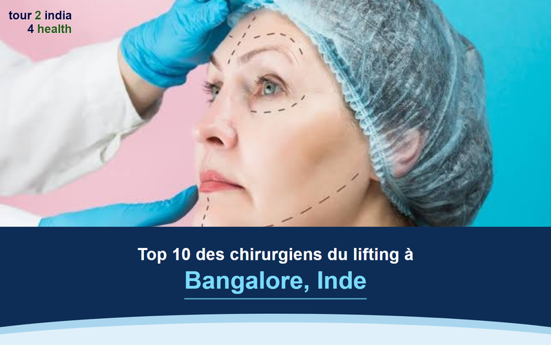 Top 10 des chirurgiens du lifting à Bangalore, Inde – 2026-2027