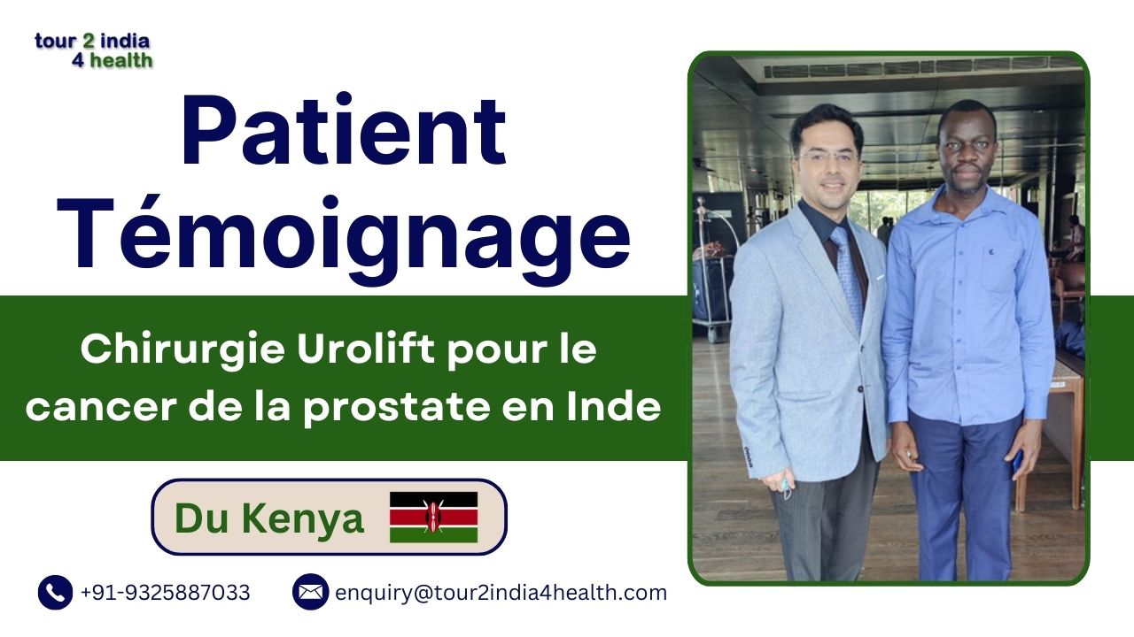 Expérience des patients kenyans pour une chirurgie UroLift réussie en Inde